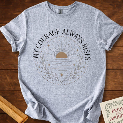 My Courage Always Rises T-shirt