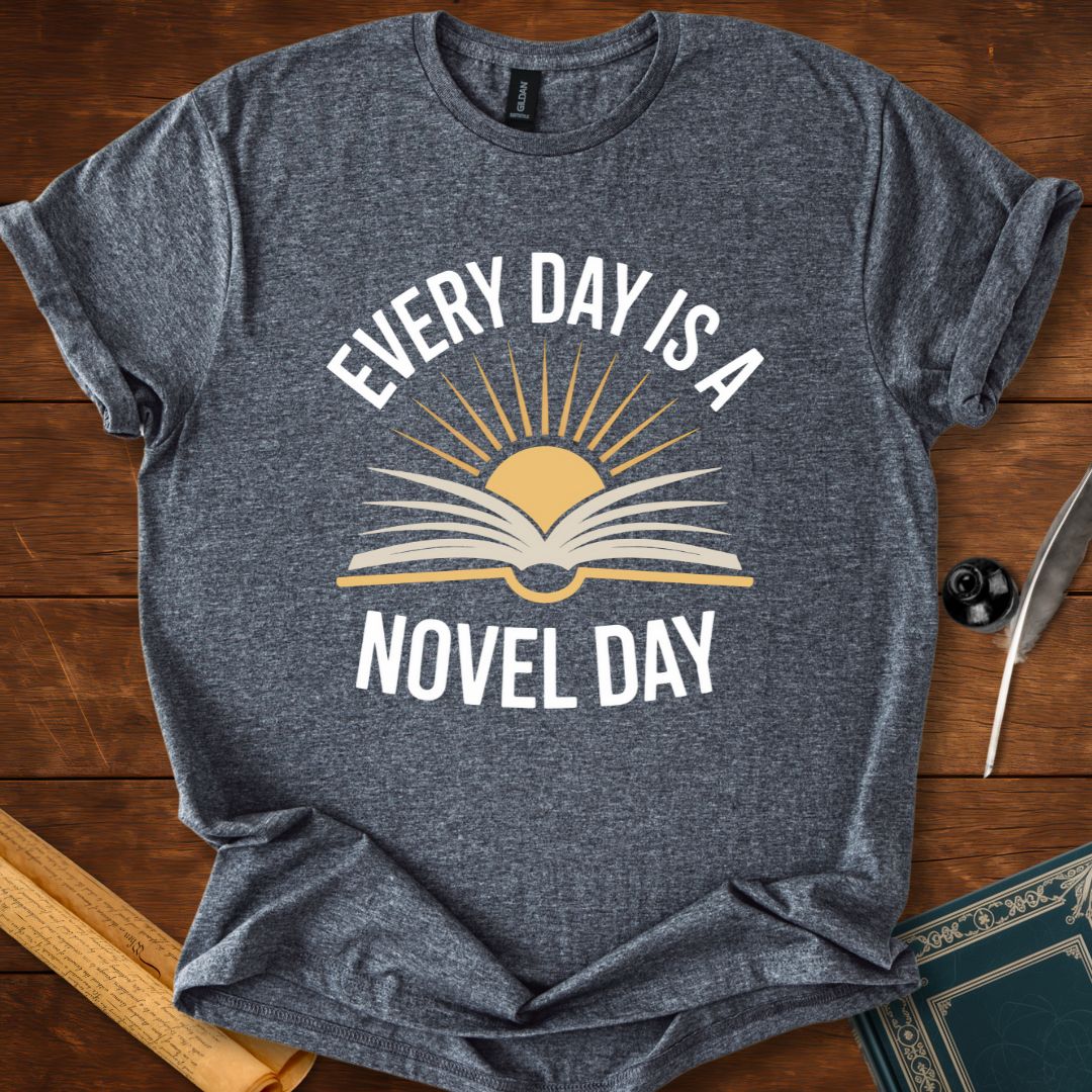 Every Day Is a Novel Day – Book Lover T-Shirt