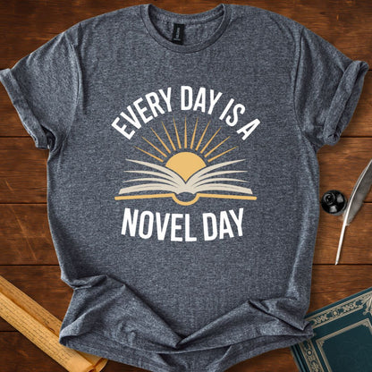 Every Day Is a Novel Day – Book Lover T-Shirt
