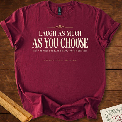 Laugh As Much As You Choose — Pride and Prejudice T-Shirt