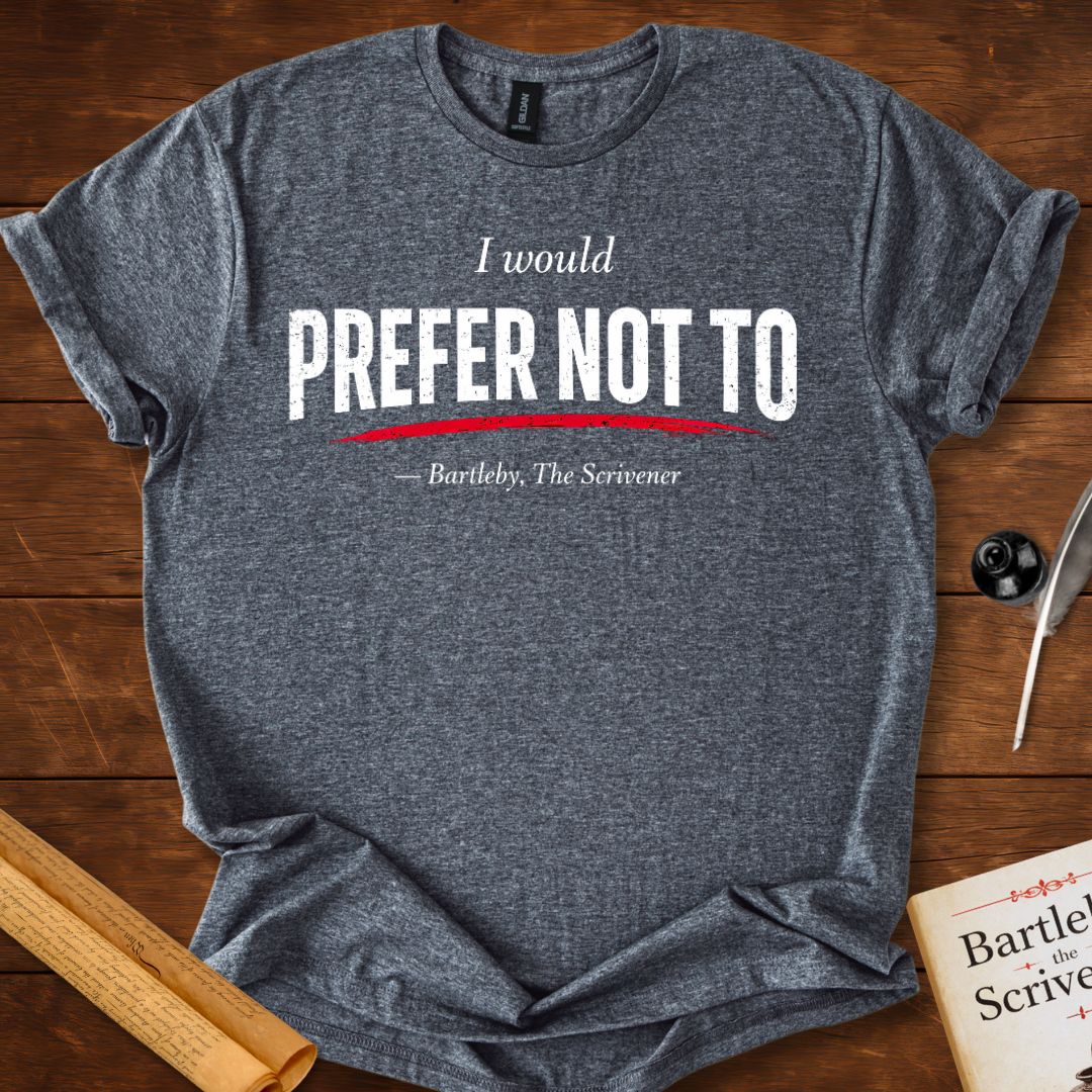 I Would Prefer Not To – Bartleby Minimalist Statement T-Shirt
