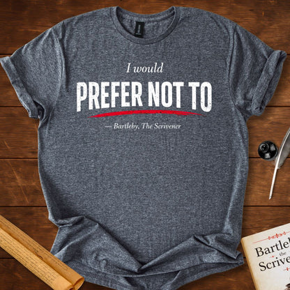 I Would Prefer Not To – Bartleby Minimalist Statement T-Shirt