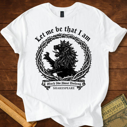 Let Me Be That I Am – Shakespeare Much Ado About Nothing T-Shirt
