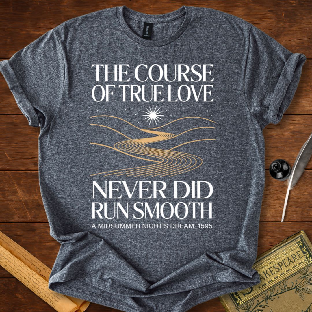 The Course of True Love Never Did Run Smooth Shakespeare T-Shirt