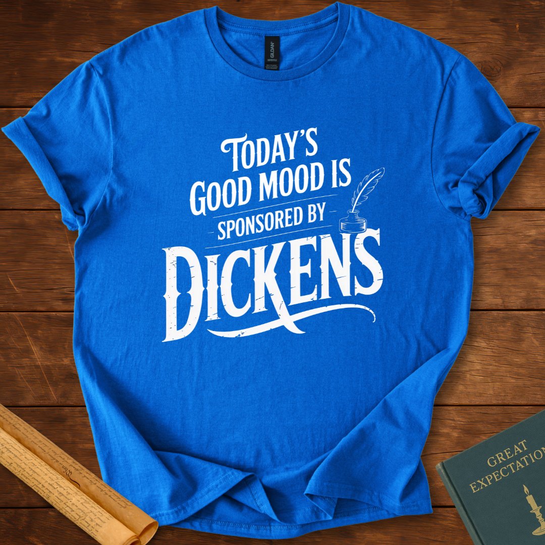 Today’s Good Mood is Sponsored by Dickens T-Shirt Royal