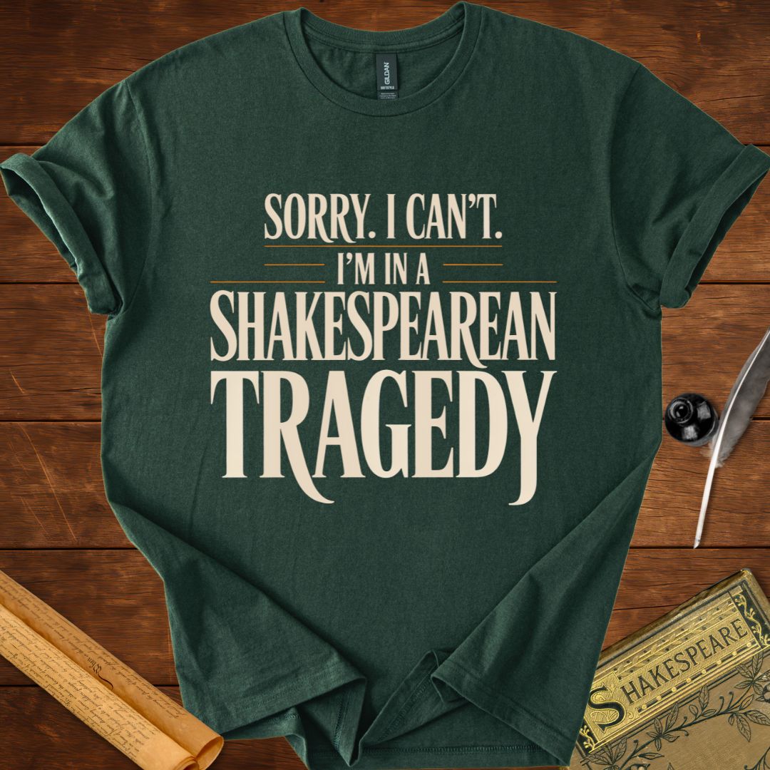 I'm Sorry I Can't Tragedy Shakespeare T-Shirt