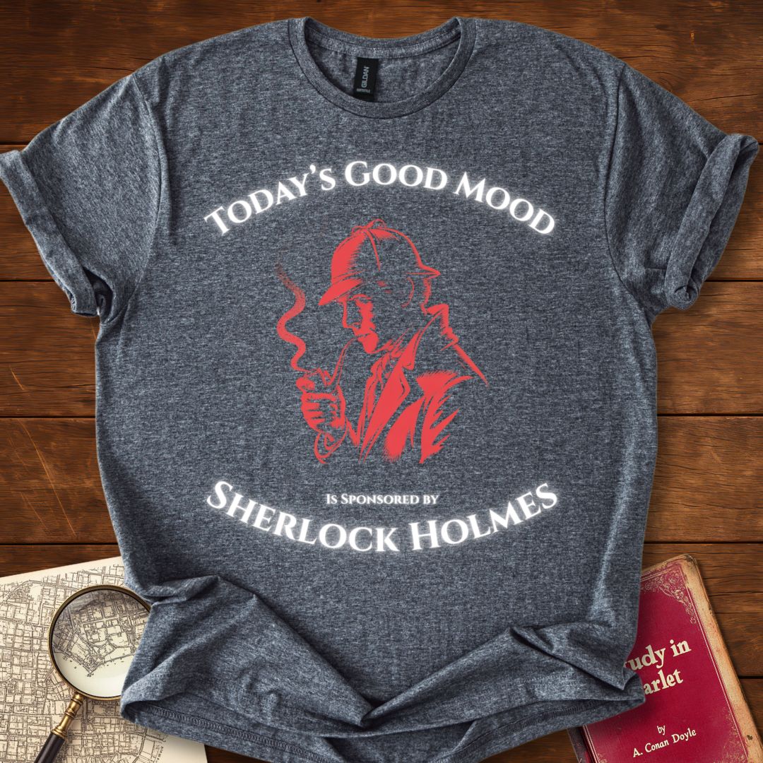 Todays Good Mood is Sponsored by Sherlock Holmes T-Shirt