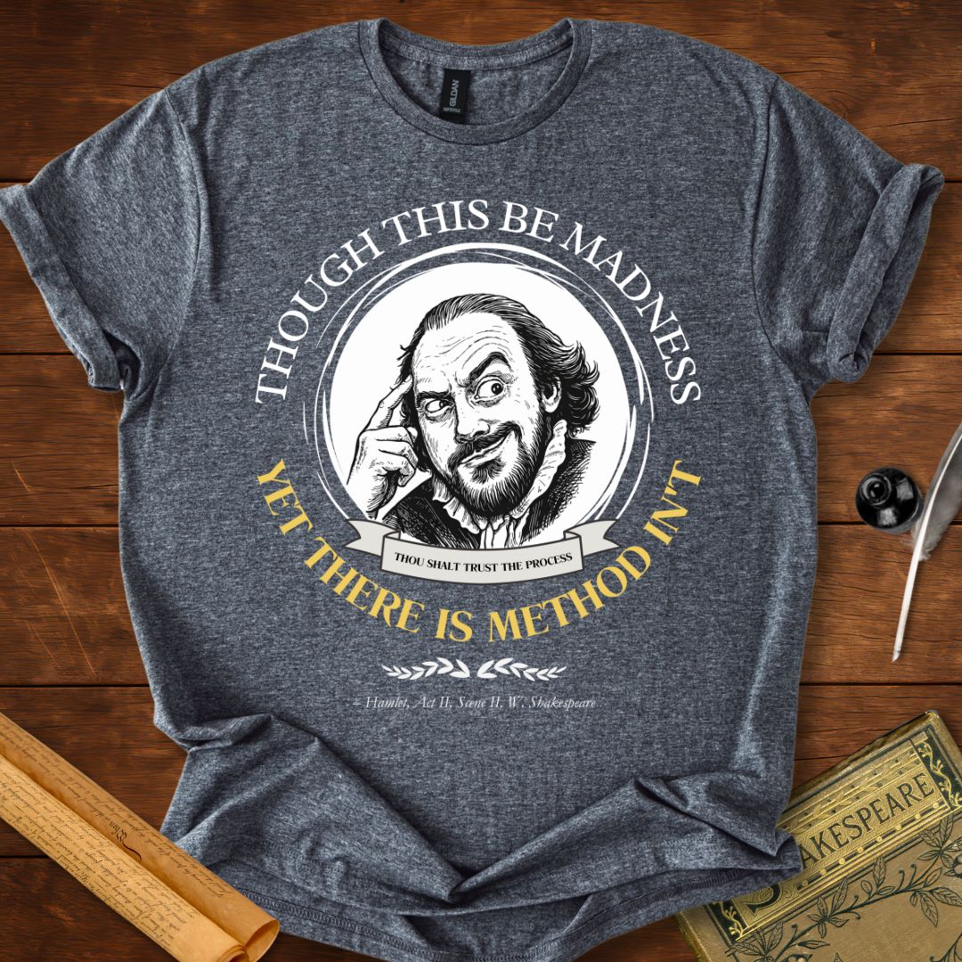 Though This Be Madness — Yet There Is Method Shakespeare T-Shirt