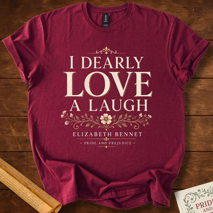 I Dearly Love a Laugh – Elizabeth Bennet Literary Quote T-Shirt Maroon