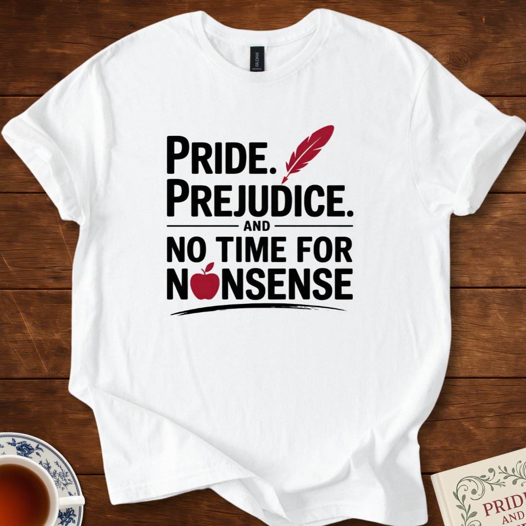 Pride. Prejudice. and no Time for Nonsense T-Shirt White