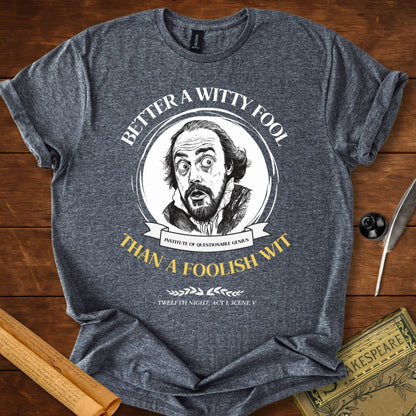 Better a Witty Fool than Foolish Wit – Shakespeare T-Shirt