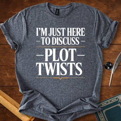 I’m Just Here to Discuss Plot Twists – Literary Humour T-Shirt