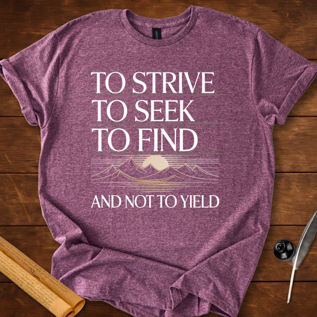 To strive, To seek, To find and not to yield Tennyson T-Shirt