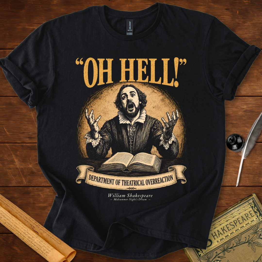 "Oh Hell!" – Department of Theatrical Overreaction Shakespeare T-Shirt