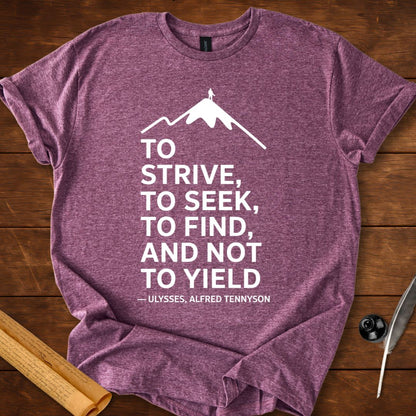 To strive, to seek, to find, and not to yield T-Shirt