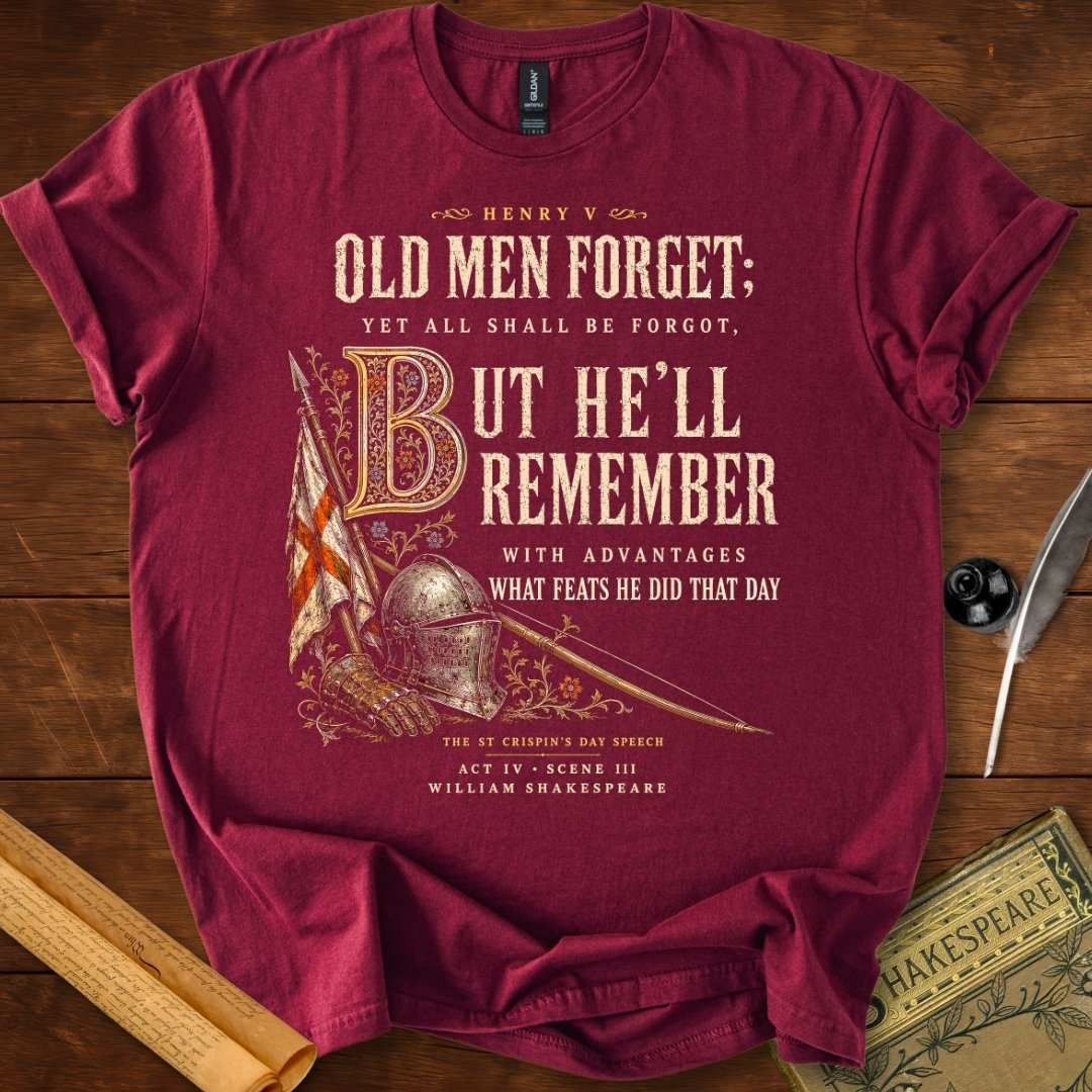 Old Men Forget, But He’ll Remember | Shakespeare’s Henry V T-Shirt