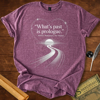 What’s Past is Prologue T-Shirt