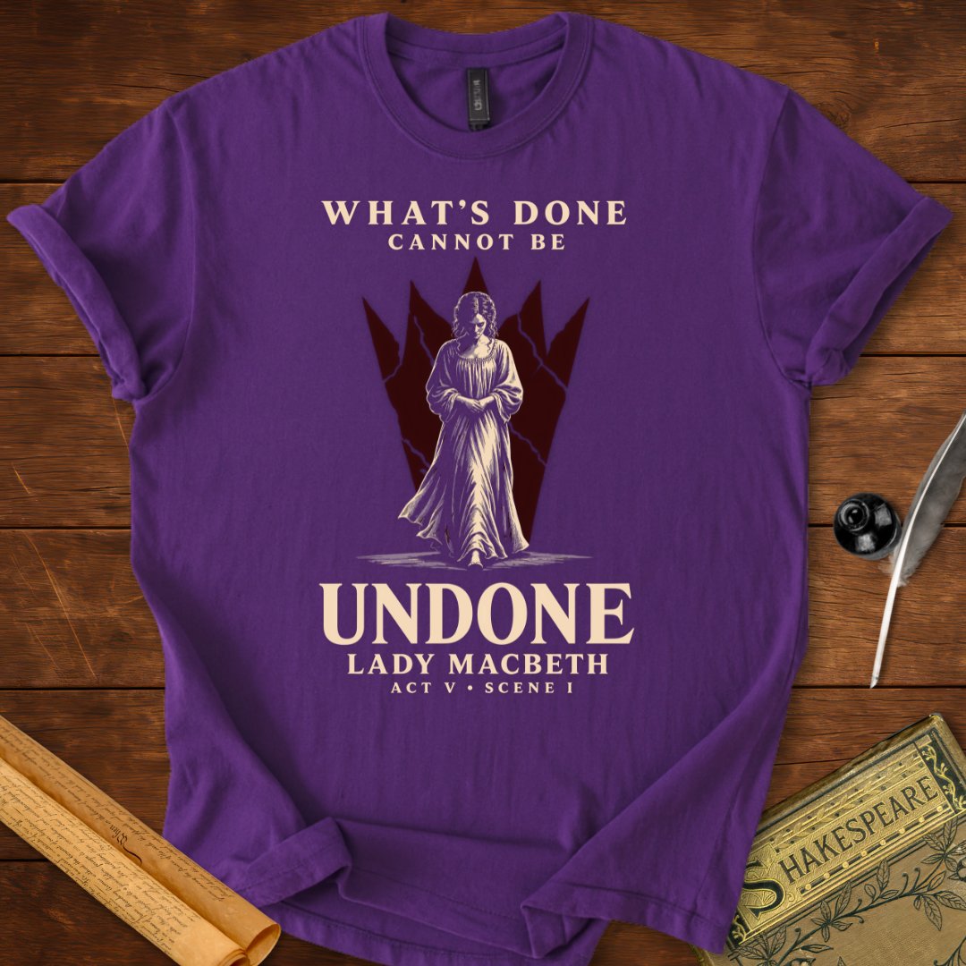 What’s Done Cannot Be Undone T-Shirt – Lady Macbeth Tee