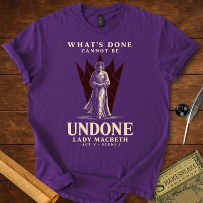 What’s Done Cannot Be Undone T-Shirt – Lady Macbeth Tee