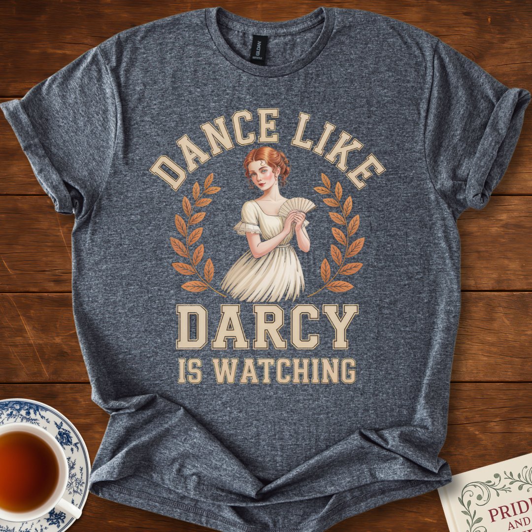Dance Like Darcy is Watching Pride and Prejudice T-Shirt Dark Heather