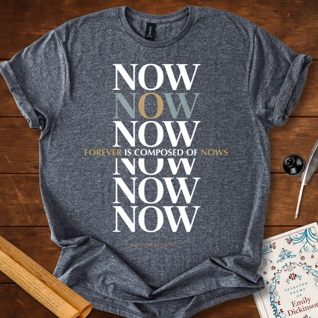 "Forever is Composed of Nows" Emily Dickinson T-Shirt