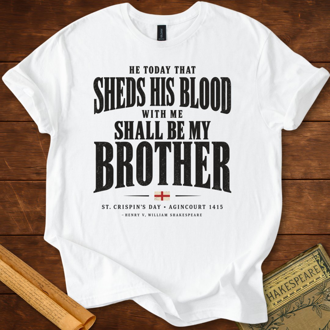 He Today That Sheds His Blood With Me Shall Be My Brother – Henry V T-Shirt White