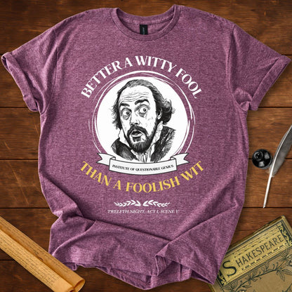 Better a Witty Fool than Foolish Wit – Shakespeare T-Shirt