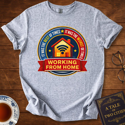 Working From Home – Best of Times / Worst of Times T-Shirt