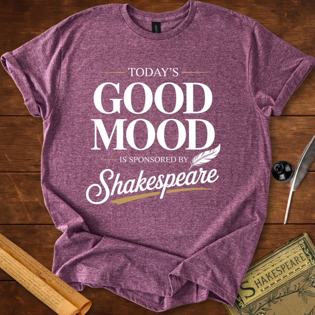 Todays Good Mood is Sponsored by Shakespeare T-Shirt