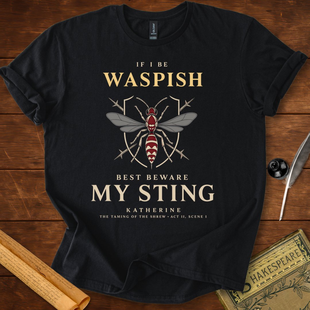 If I Be Waspish T-Shirt – Katherine Shakespeare Quote Tee