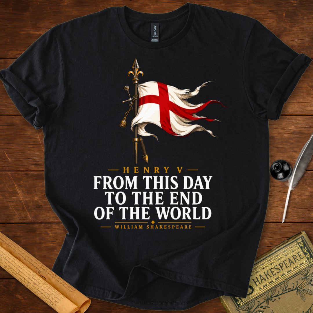 From This Day to the End of the World – Henry V Shakespeare T-Shirt