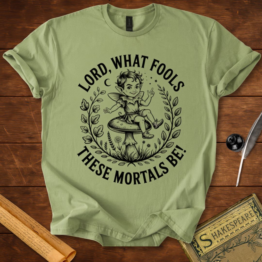 Lord, what fools these mortals be! Puck Shakespeare T-Shirt Sage