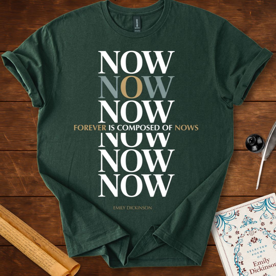 "Forever is Composed of Nows" Emily Dickinson T-Shirt