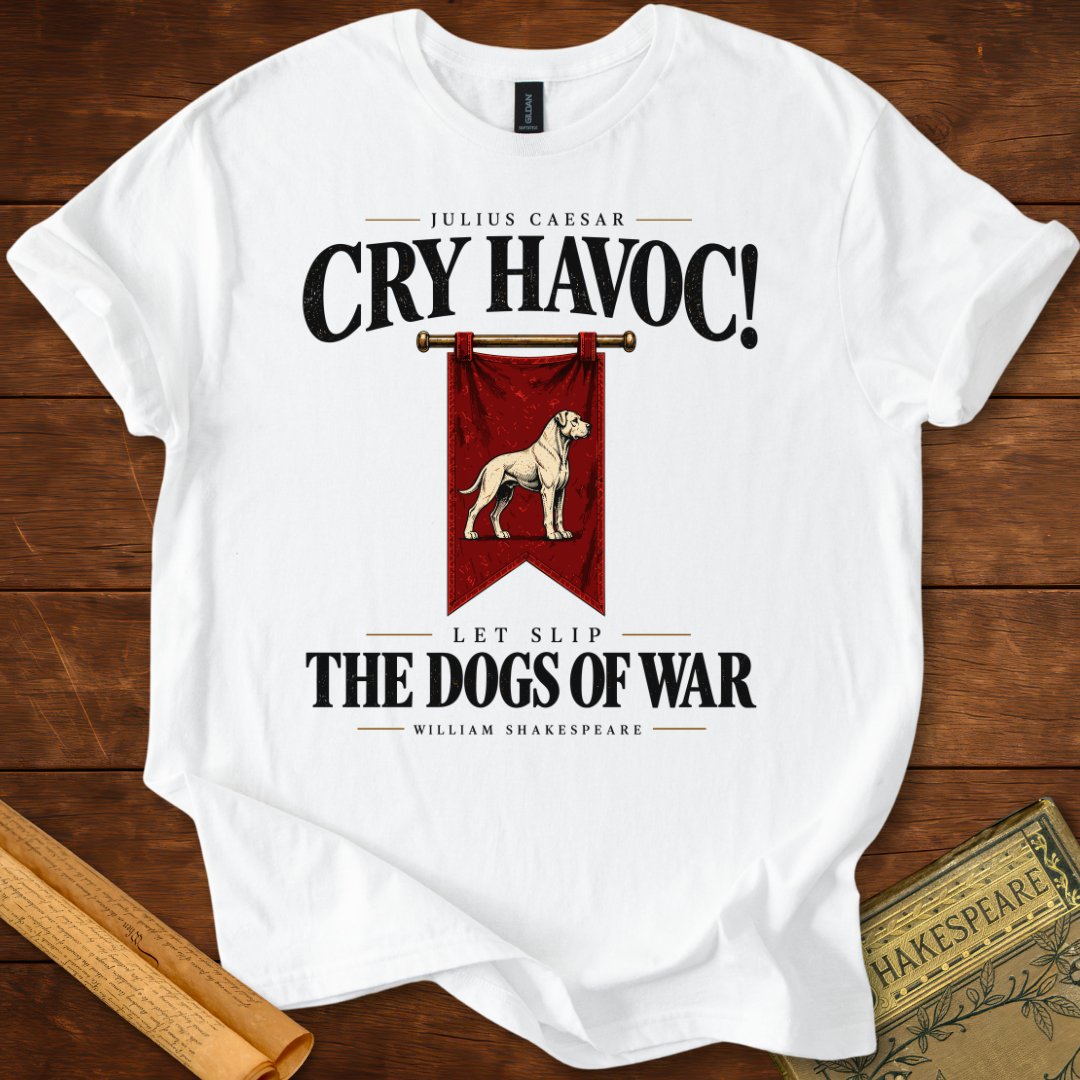 Cry Havoc! Let Slip the Dogs of War — Julius Caesar T-Shirt