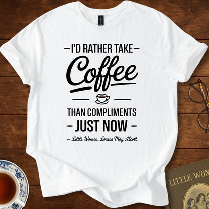 “I’d Rather Take Coffee…” – Little Women T-Shirt