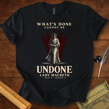 What’s Done Cannot Be Undone T-Shirt – Lady Macbeth Tee