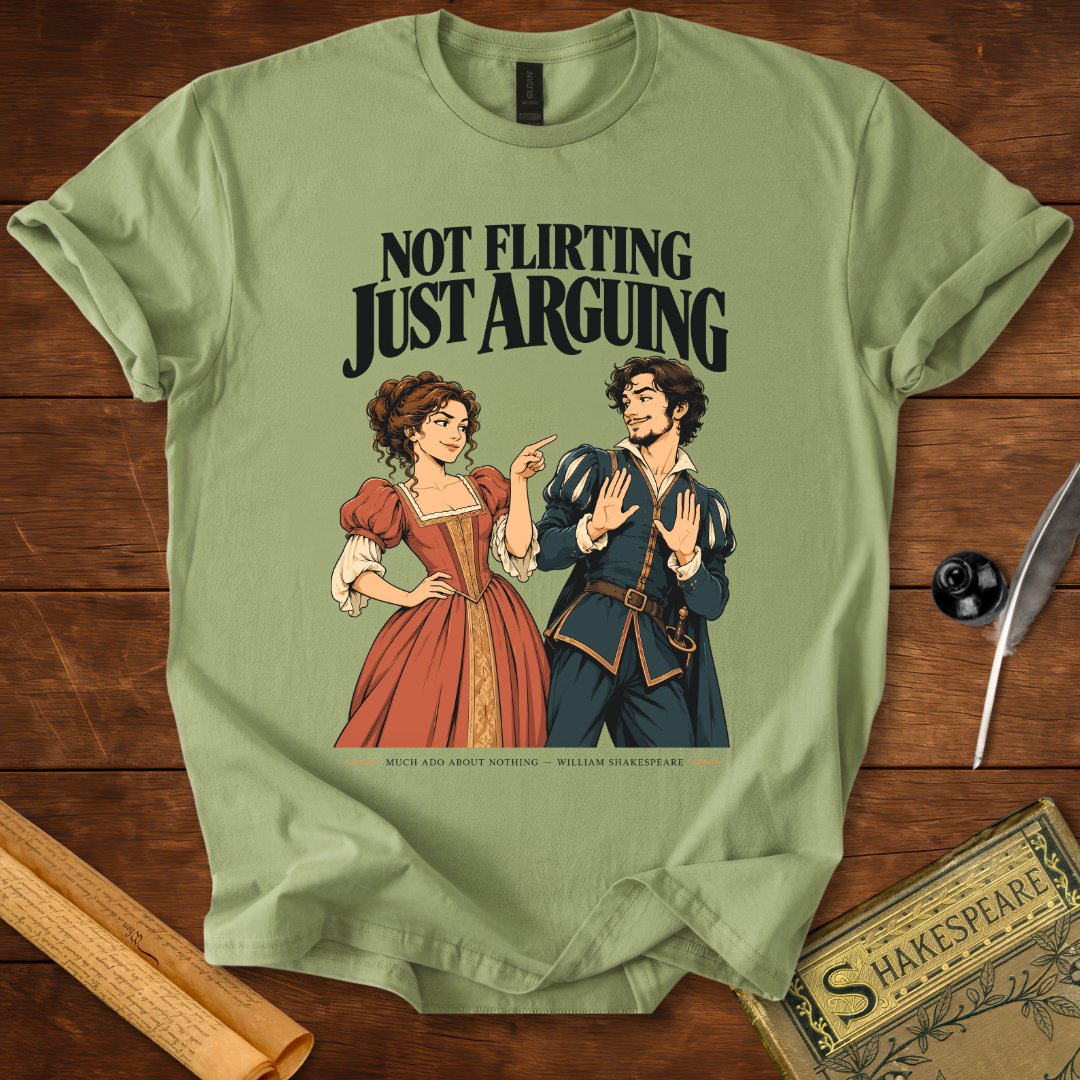 Not Flirting Just Arguing — Much Ado About Nothing Shakespeare T-Shirt