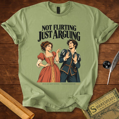 Not Flirting Just Arguing — Much Ado About Nothing Shakespeare T-Shirt