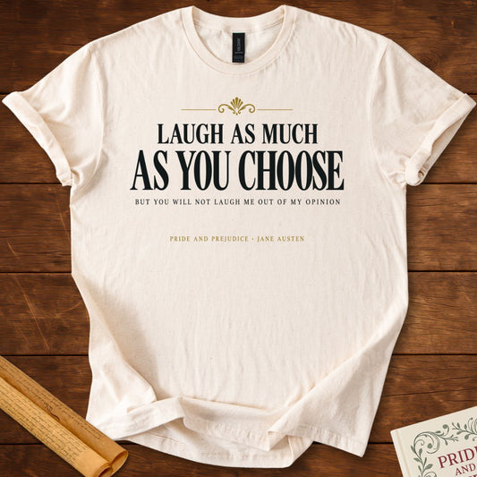 Laugh As Much As You Choose — Pride and Prejudice T-Shirt