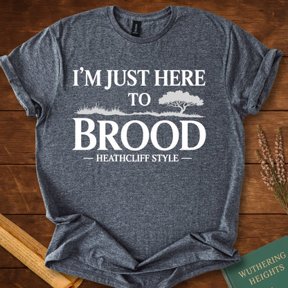 I am Just Here to Brood Heathcliff Style Wuthering Heights T-Shirt Dark Heather Grey