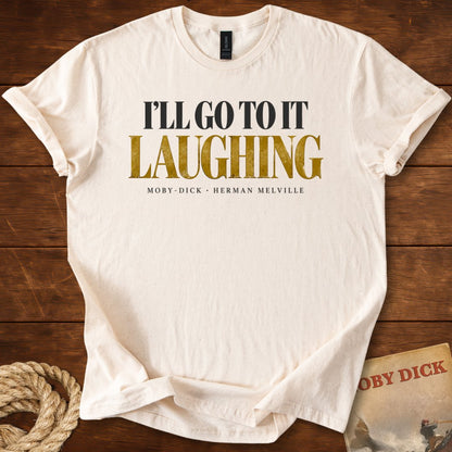 I’ll Go to It Laughing — Moby-Dick T-Shirt