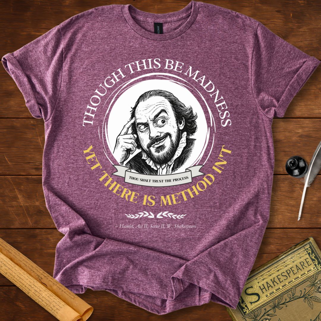 Though This Be Madness — Yet There Is Method Shakespeare T-Shirt