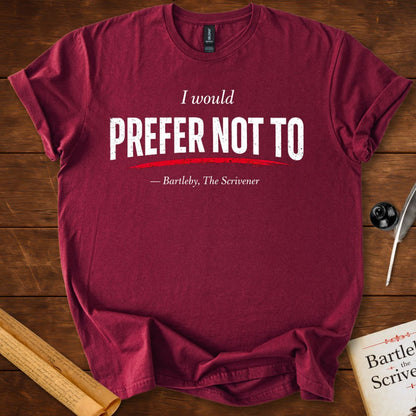 I Would Prefer Not To – Bartleby Minimalist Statement T-Shirt
