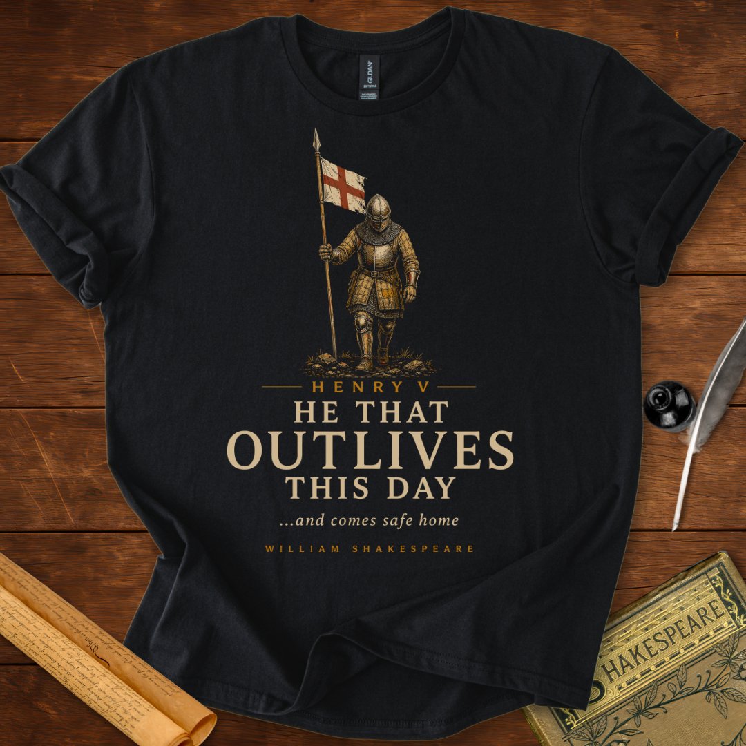 He That Outlives This Day – Shakespeare Henry V T-Shirt