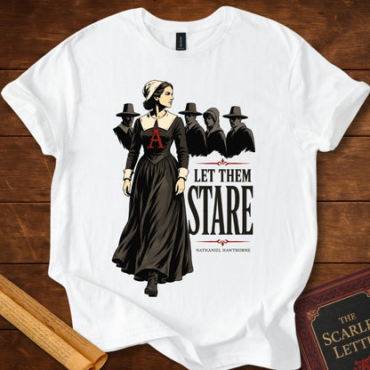 Let Them Stare T-Shirt – The Scarlet Letter