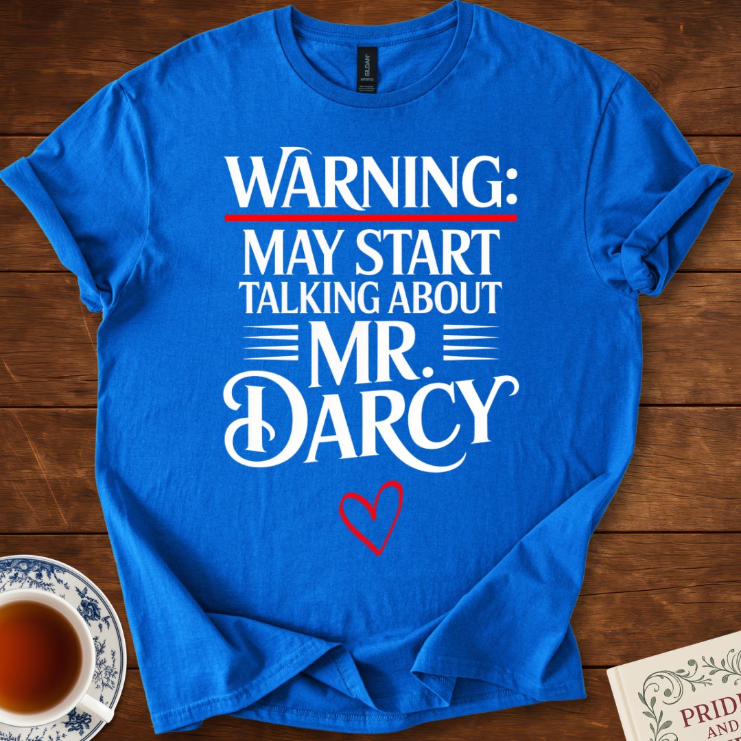 Warning May Start Talking About Mr Darcy T-shirt Royal