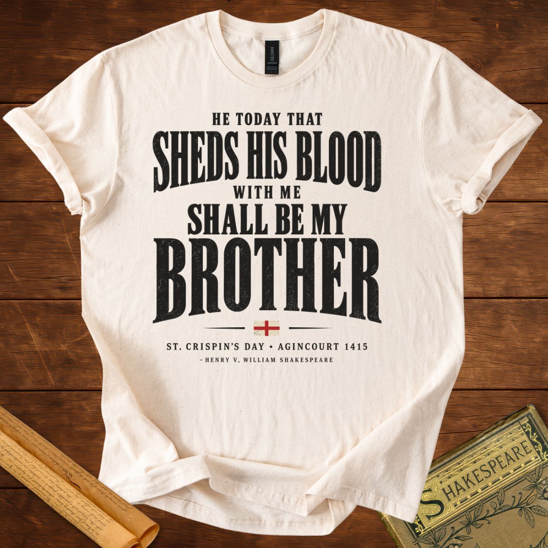He Today That Sheds His Blood With Me Shall Be My Brother – Henry V T-Shirt Natural