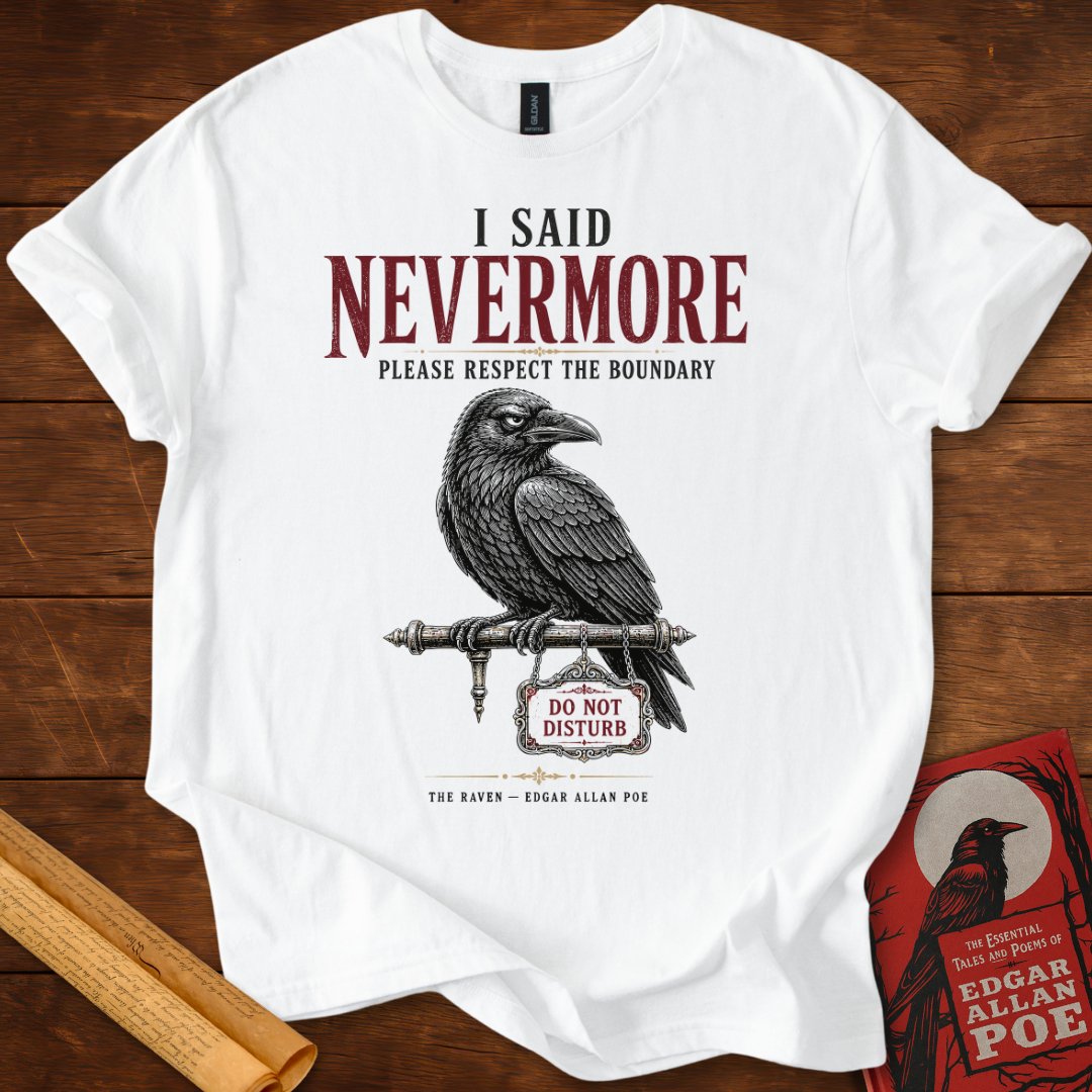 I Said Nevermore T-Shirt – Edgar Allan Poe’s The Raven