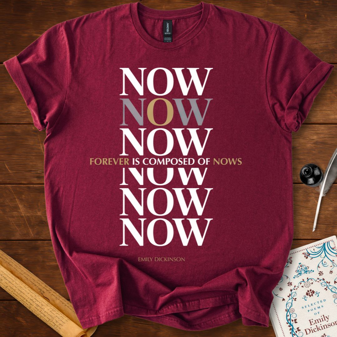"Forever is Composed of Nows" Emily Dickinson T-Shirt