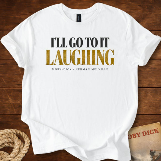 I’ll Go to It Laughing — Moby-Dick T-Shirt
